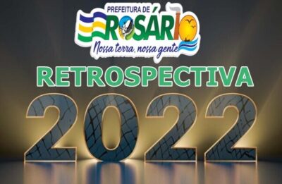 ROSÁRIO: Retrospectiva 2022, um ano de muito trabalho e desenvolvimento