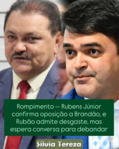 Rompimento — Rubens Júnior confirma oposição a Brandão, e Rubão admite desgaste, mas espera conversa para debandar