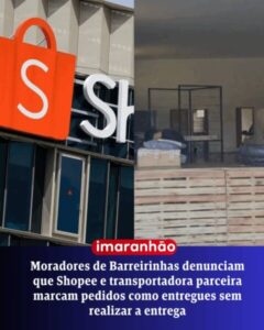 Moradores de Barreirinhas denunciam que Shopee marca pedidos como entregues sem realizar a entrega