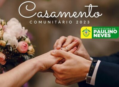Prefeitura de Paulino Neves, convida todos os casais interessados em participar do Casamento Comunitário novembro/2023