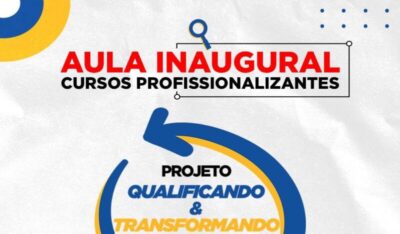 Aula Inaugural e Resultado Final do Projeto “Qualificando & Transformando Vidas” são divulgados pela SEMDES