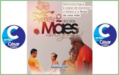 Prefeito Cesar Castro, presta homenagem ao “Dia das Mães” em especial as cachoeirenses
