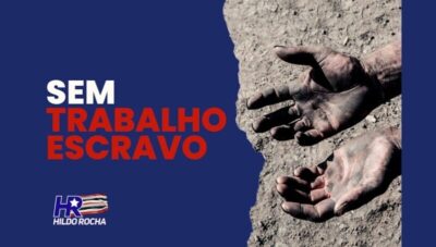 Combate ao trabalho escravo foi aprovado com relatoria de Hildo Rocha