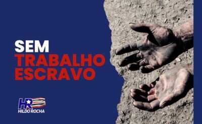 Combate ao trabalho escravo foi aprovado com relatoria de Hildo Rocha