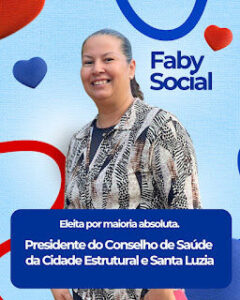 Fabiana Feitosa, conhecida como Faby Social, é a nova presidente do Conselho Comunitário de Saúde do SCIA Estrutural.