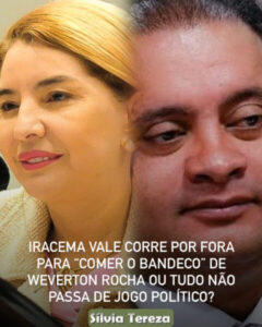 Iracema Vale corre por fora para “comer o bandeco” de Weverton Rocha ou tudo não passa de jogo político?