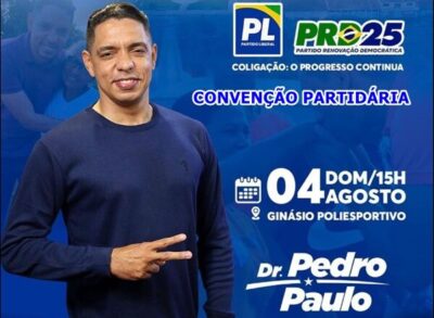 Convenção que homologará Dr. Pedro Paulo à reeleição a prefeitura de Presidente Juscelino ocorrerá no dia 04 de agosto