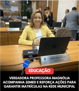 Professora Magnólia fiscaliza SEMED e cobra soluções para garantir matrículas na rede municipal