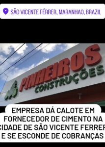 Empresa Pinheiros Construções de São Vicente Ferrer dá calote em fornecedor, arrasta dívida por mais de dois anos e se esconde das cobranças