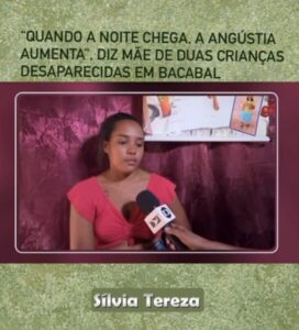 “Quando a noite chega, a angústia aumenta”, diz mãe de duas crianças desaparecidas em Bacabal