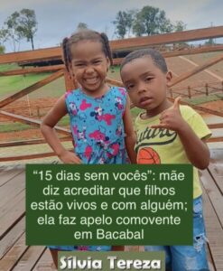 “15 dias sem vocês”: mãe diz acreditar que filhos estão vivos e com alguém; ela faz apelo comovente em Bacabal