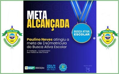 Paulino Neves, atingiu a meta de matrículas e rematrículas escolares estabelecida pelo UNICEF no Programa Busca Ativa Escolar