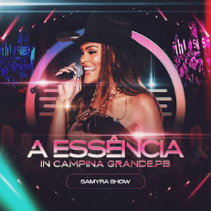 Samyra Show lança audiovisual “A Essência in Campina Grande” completo com participações de Léo Foguete e Priscila Senna