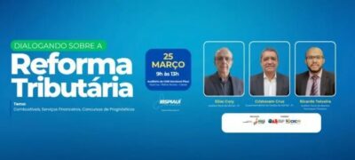 Sefaz debate impostos sobre combustíveis, serviços financeiros e apostas na Reforma Tributária do Piauí nesta quarta (25)