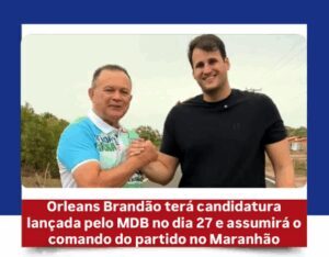 MDB lançará Orleans Brandão ao governo e o oficializará como novo comandante do partido no Maranhão