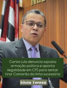 Carlos Lula denuncia suposta armação política e aponta ilegalidade em CPI para tentar tirar Camarão da linha sucessória