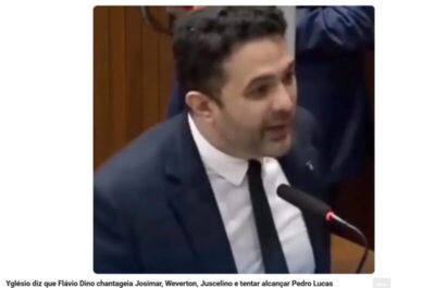 Deputado Yglésio denuncia que Flávio Dino chantageia Josimar, Weverton, Juscelino e tentar alcançar Pedro Lucas