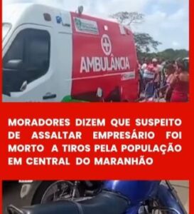 Suspeito de assaltar empresário na feira de Central do Maranhão é morto por populares