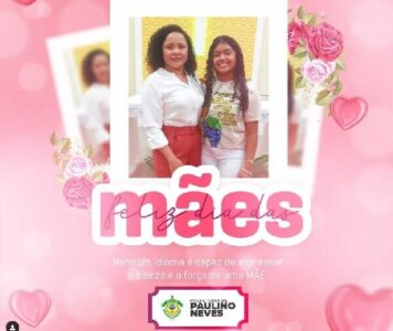 Prefeitura de Paulino Neves, parabeniza todas as Mães pelo seu dia