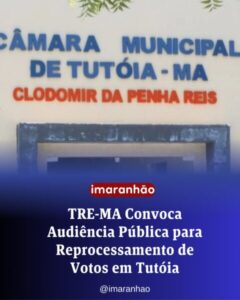 TRE-MA Convoca Audiência Pública para Reprocessamento de Votos em Tutóia