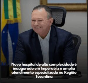 Novo hospital de alta complexidade é inaugurado em Imperatriz e se torna referência para a saúde da Região Tocantina