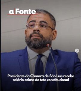 Presidente da Câmara de São Luís recebe acima do teto e afronta Constituição, dizem documentos