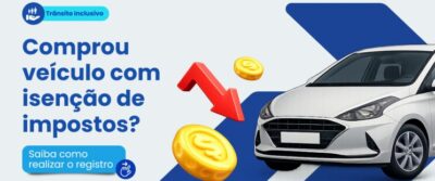 Comprou veículo com isenção de impostos? Saiba como realizar o registro no Maranhão