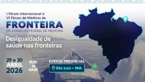 CRM-MA sediará Fórum Internacional sobre saúde nas regiões de fronteira