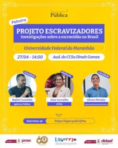 UFMA e Agência Pública realizam evento para apresentar investigações sobre escravidão no Maranhão