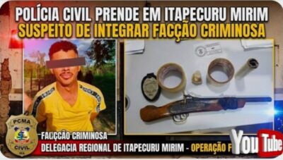 Polícia Civil prende em Itapecuru Mirim suspeito de integrar facção criminosa